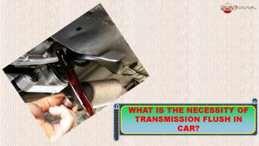 What is the Necessity of Transmission Flush in Car presentation free
