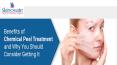 Major Benefits of Chemical Peel Treatment and Why You Should Consider Getting It PowerPoint PPT Presentation