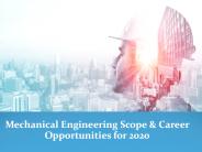 Mechanical Engineering Scope & Career Opportunities for 2020