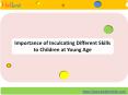 Importance of Inculcating Different Skills to Children at Young Age PowerPoint PPT Presentation