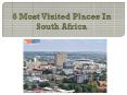 6 Most Visited Places In South Africa PowerPoint PPT Presentation