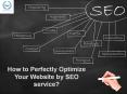 How to Perfectly Optimize Your Website by SEO service? PowerPoint PPT Presentation