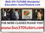 BUS 370 TUTORS Wonderful Education--bus370tutors.com