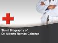 Short Biography of Dr. Alberto Roman Cabezas PowerPoint PPT Presentation