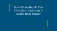How Often Should You Give Your Bathroom A Really Deep Clean? PowerPoint PPT Presentation