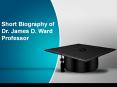 Short Biography of Dr. James D. Ward Professor PowerPoint PPT Presentation