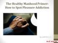 The Healthy Manhood Primer: How to Spot Pleasure Addiction PowerPoint PPT Presentation