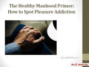 The Healthy Manhood Primer: How to Spot Pleasure Addiction