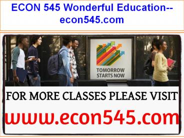 ECON 545 Wonderful Education--econ545.com