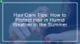 Hair Care Tips: How to Protect Hair in Humid Weather in the Summer PowerPoint PPT Presentation