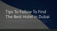 Tips To Follow To Find The Best Hotel in Dubai PowerPoint PPT Presentation