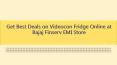 Get Best Deals on Videocon Fridge Online at Bajaj Finserv EMI Store PowerPoint PPT Presentation