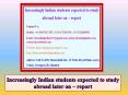 Increasingly Indian Students Expected to Study Abroad Later on – Report PowerPoint PPT Presentation