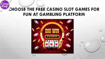 Choose the Free Casino Slot Games for Fun at Gambling Platform