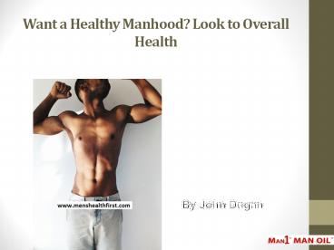 Want a Healthy Manhood? Look to Overall Health