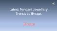 Latest Pendant Jewellery Trends at JHeaps PowerPoint PPT Presentation