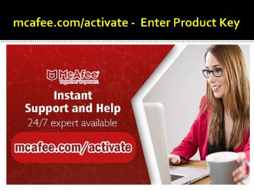 mcafee.com/activate -  Enter Product Key
