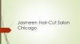 Jasmeen Hair-Cut Salon Chicago PowerPoint PPT Presentation