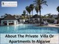 About The Private  Villa Or Apartments In Algarve PowerPoint PPT Presentation