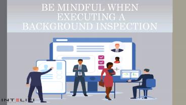 Be mindful when executing a background investigation