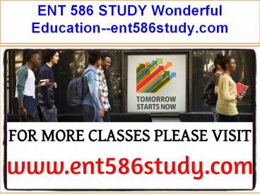 ENT 586 STUDY Wonderful Education--ent586study.com