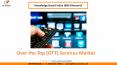 The Global Over the Top (OTT) Services Market size is expected to reach $13.6 billion by 2025 - KBV Research PowerPoint PPT Presentation