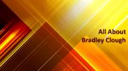 All About Bradley Clough