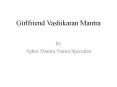 Girlfriend Vashikaran Mantra ppt | How to attract a girl | Aghor mantra Yantra specialist PowerPoint PPT Presentation