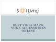 Sol Living - Best Yoga Mats, Yoga Accessories Online PowerPoint PPT Presentation