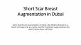 Short Scar Breast Augmentation in Dubai PowerPoint PPT Presentation