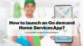 How to launch on demand home services app? [Presentation] PowerPoint PPT Presentation