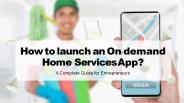 How to launch on demand home services app? [Presentation]