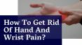 How To Get Rid Of Hand And Wrist Pain? PowerPoint PPT Presentation