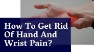 How To Get Rid Of Hand And Wrist Pain?