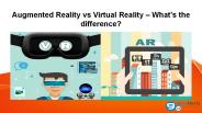 Augmented Reality vs Virtual Reality – What’s the difference