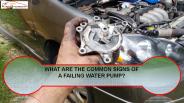 What are the Common Signs of Failing Water Pump
