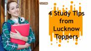 4 Study Tips from  Lucknow  Toppers