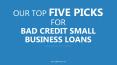 Our Top Five Picks for Bad Credit Small Business Loans PowerPoint PPT Presentation