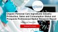 Organic Personal Care Ingredients Industry Production, Sales and Consumption Status and Prospects Professional Market Research Report PowerPoint PPT Presentation