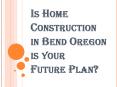 Why Choose Us for Home Construction in Bend Oregon PowerPoint PPT Presentation