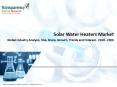 Solar Water Heaters Market - Global Industry Analysis, Size, Share, Growth, Trends and Forecast 2018 - 2026 PowerPoint PPT Presentation