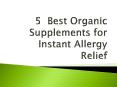 5  Best Organic Supplements for Instant Allergy Relief PowerPoint PPT Presentation