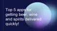 Top 5 apps for getting beer, wine and spirits delivered quickly PowerPoint PPT Presentation