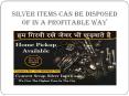Silver items can be disposed of in a profitable way
