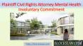 Plaintiff civil rights attorney mental health involuntary commitment PowerPoint PPT Presentation