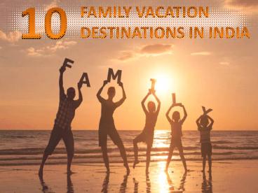 Family Vacation Destinations In India
