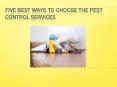 Five Best Ways to Choose the Pest Control Services PowerPoint PPT Presentation