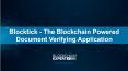 Blocktick - The Blockchain Powered Document Verifying Application PowerPoint PPT Presentation