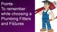 Points to remember while choosing a Plumbing Fitters and Fixtures PowerPoint PPT Presentation