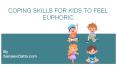 Coping Skills for Kids to Feel Euphoric PowerPoint PPT Presentation